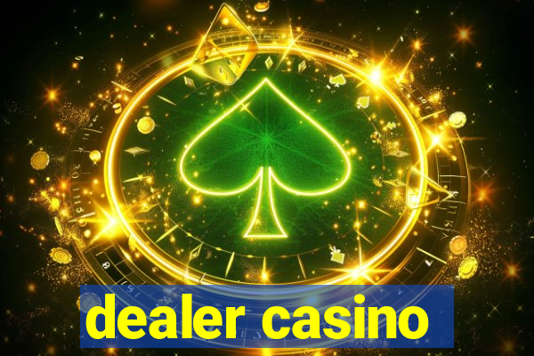 dealer casino