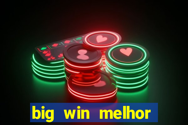 big win melhor horário para jogar