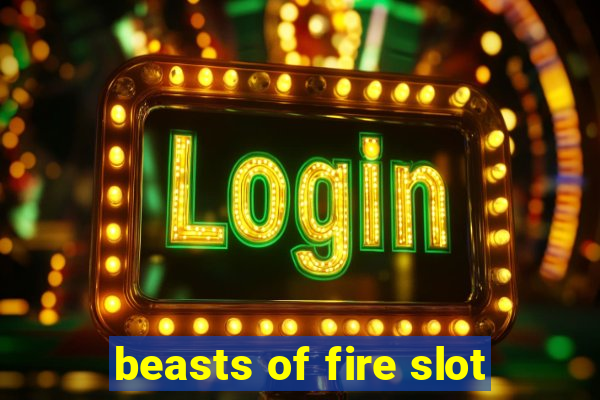 beasts of fire slot