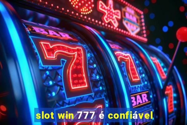 slot win 777 é confiável