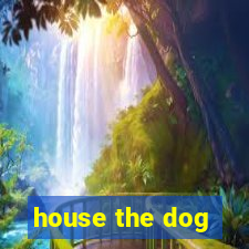 house the dog