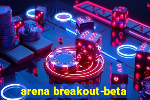 arena breakout-beta