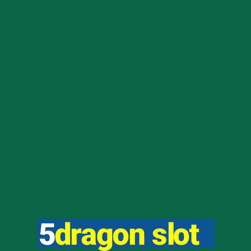 5dragon slot