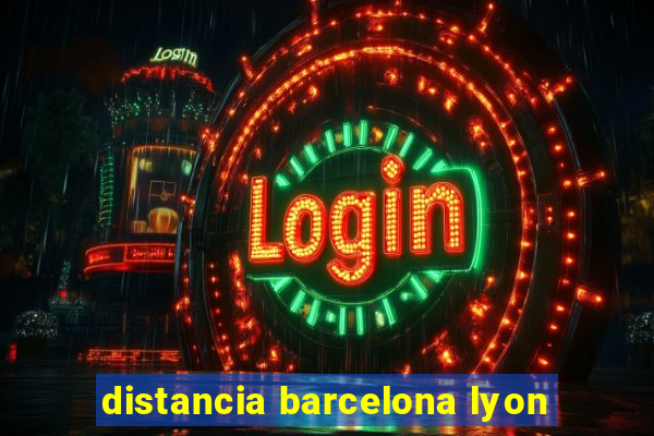 distancia barcelona lyon