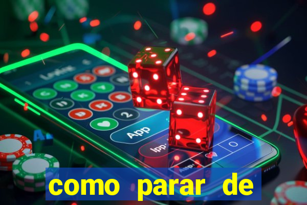 como parar de jogar cassino online