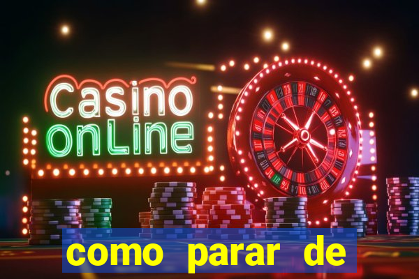 como parar de jogar cassino online