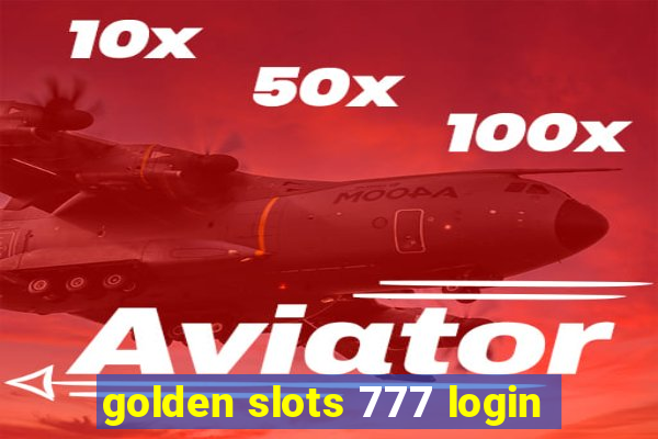 golden slots 777 login