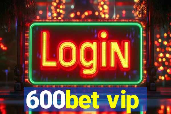 600bet vip