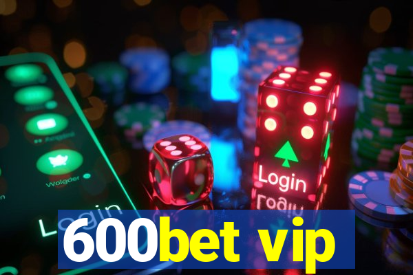 600bet vip