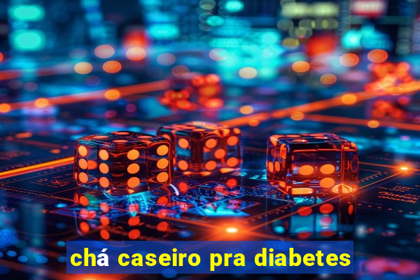 chá caseiro pra diabetes