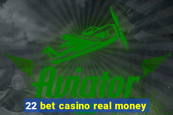 22 bet casino real money