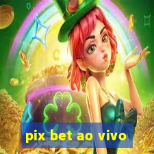 pix bet ao vivo