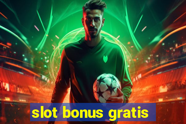 slot bonus gratis