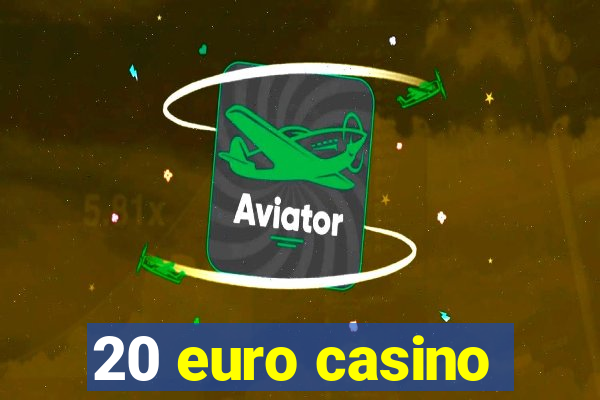 20 euro casino