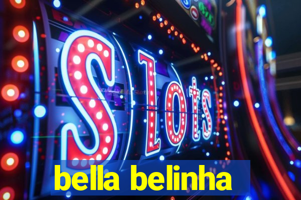 bella belinha