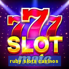 ruby slots casinos