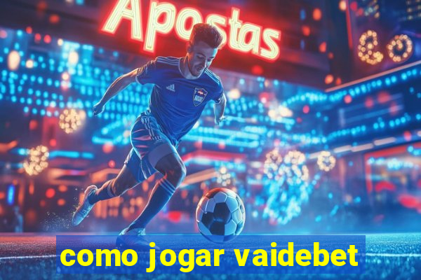 como jogar vaidebet