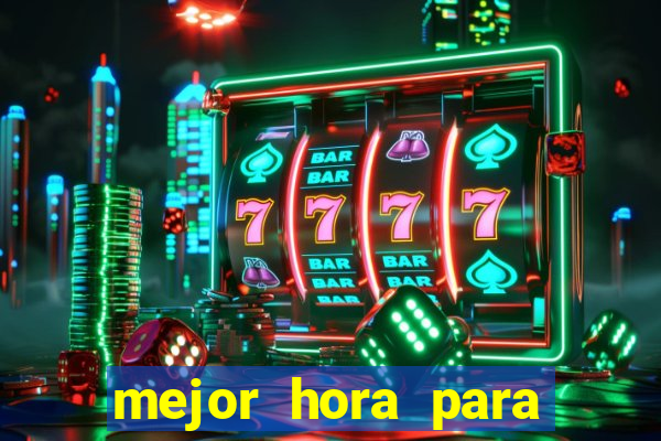 mejor hora para jugar al casino online