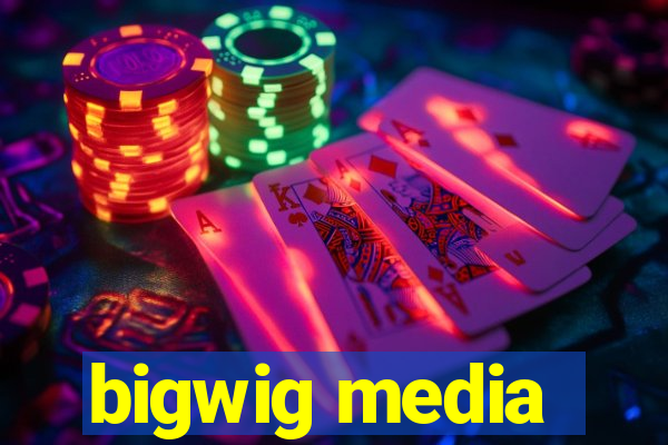 bigwig media