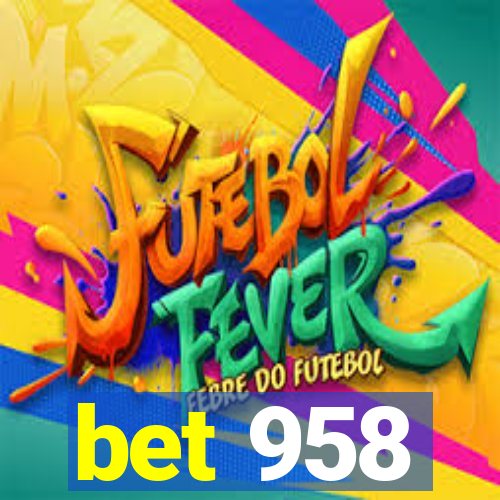 bet 958