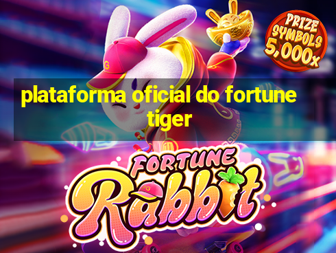 plataforma oficial do fortune tiger