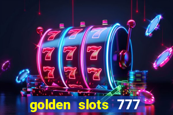 golden slots 777 paga mesmo