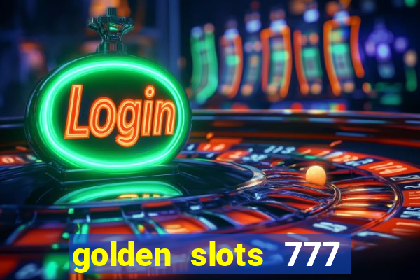 golden slots 777 paga mesmo