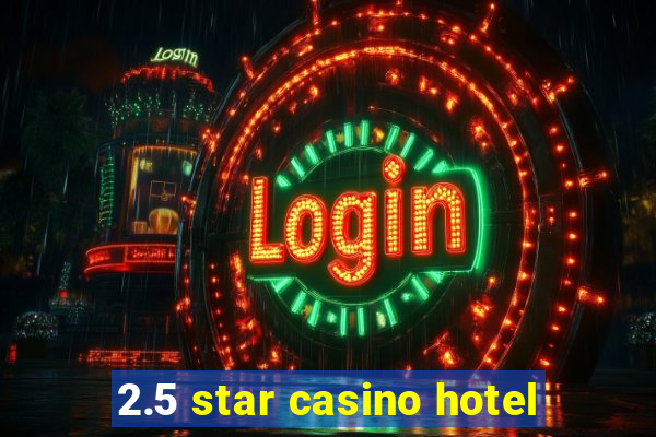 2.5 star casino hotel