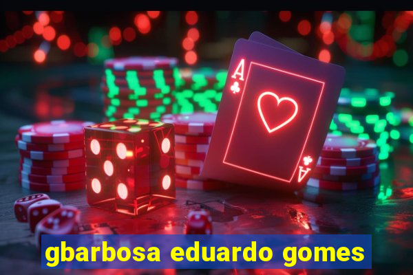 gbarbosa eduardo gomes