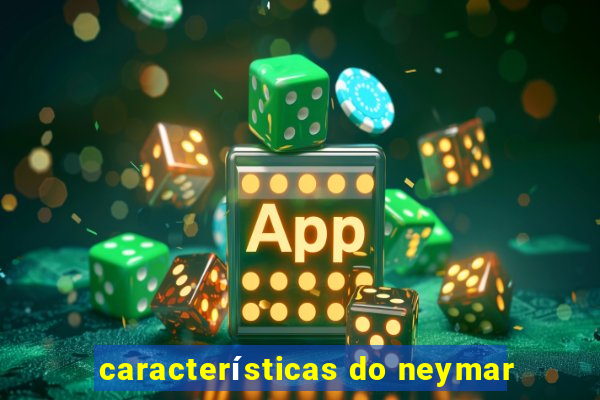 características do neymar