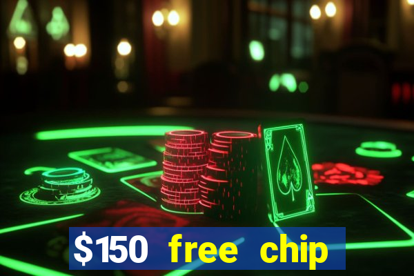 $150 free chip casinos 2021