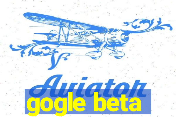 gogle beta