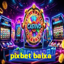 pixbet baixa