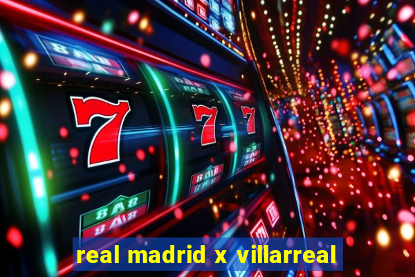 real madrid x villarreal