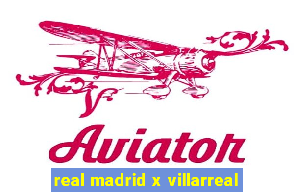 real madrid x villarreal