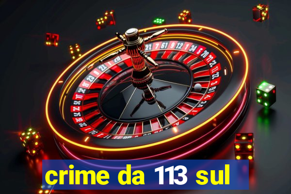 crime da 113 sul