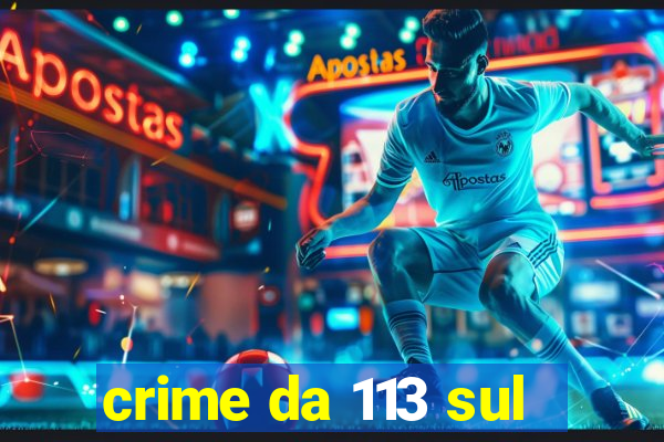 crime da 113 sul