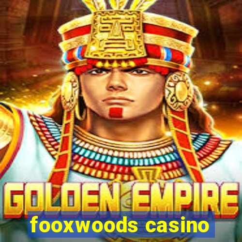 fooxwoods casino