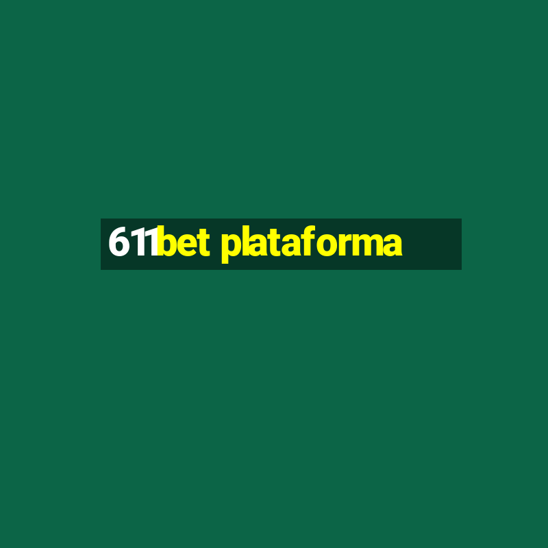 611bet plataforma