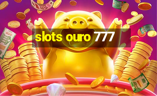 slots ouro 777