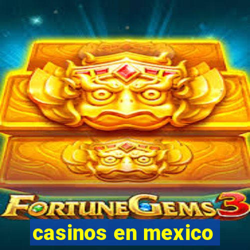 casinos en mexico