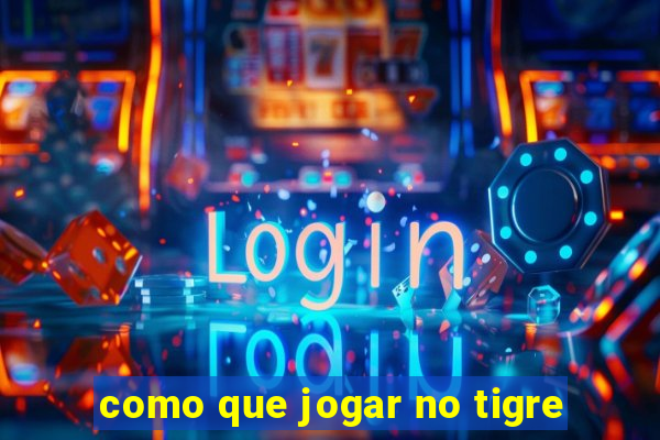 como que jogar no tigre