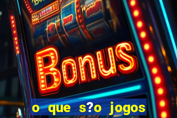 o que s?o jogos de aposta