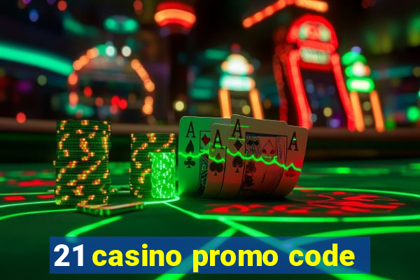 21 casino promo code