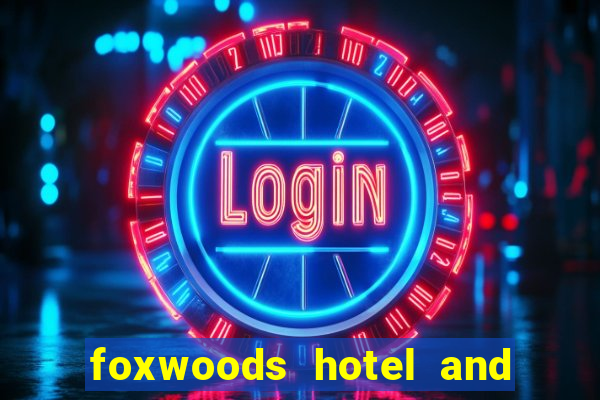 foxwoods hotel and casino connecticut