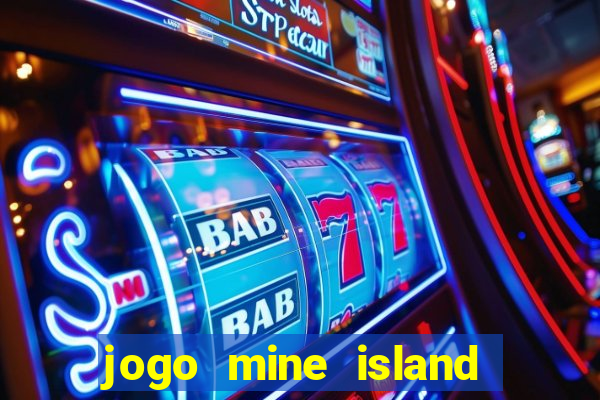 jogo mine island esporte da sorte