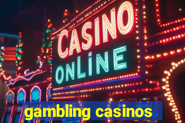 gambling casinos