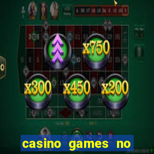 casino games no deposit real money