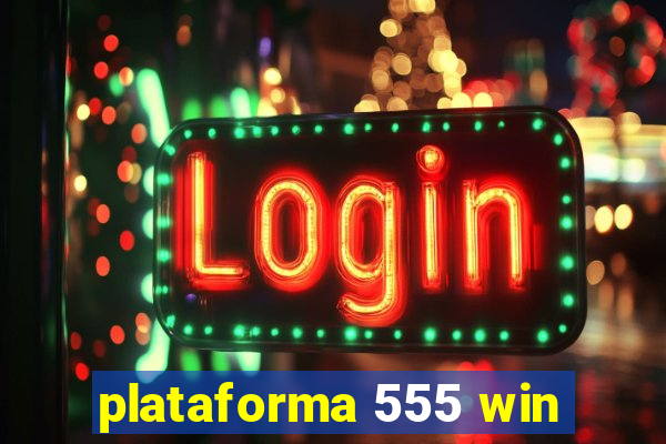 plataforma 555 win