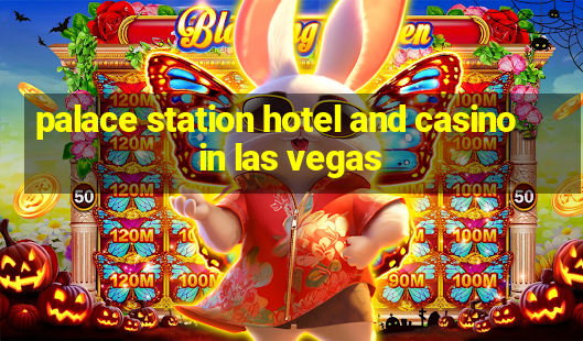 palace station hotel and casino in las vegas